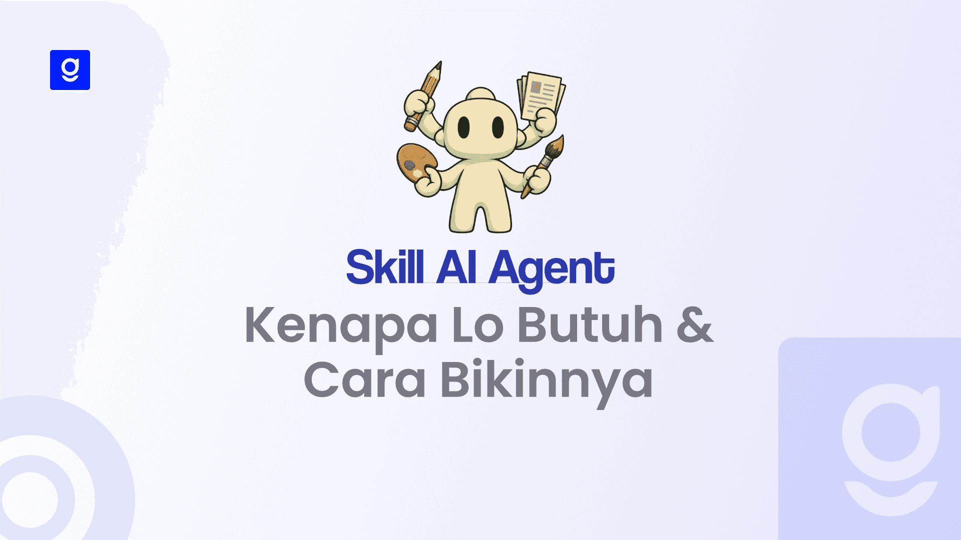 Skill AI Agent — Kenapa Lo Butuh & Cara Bikinnya